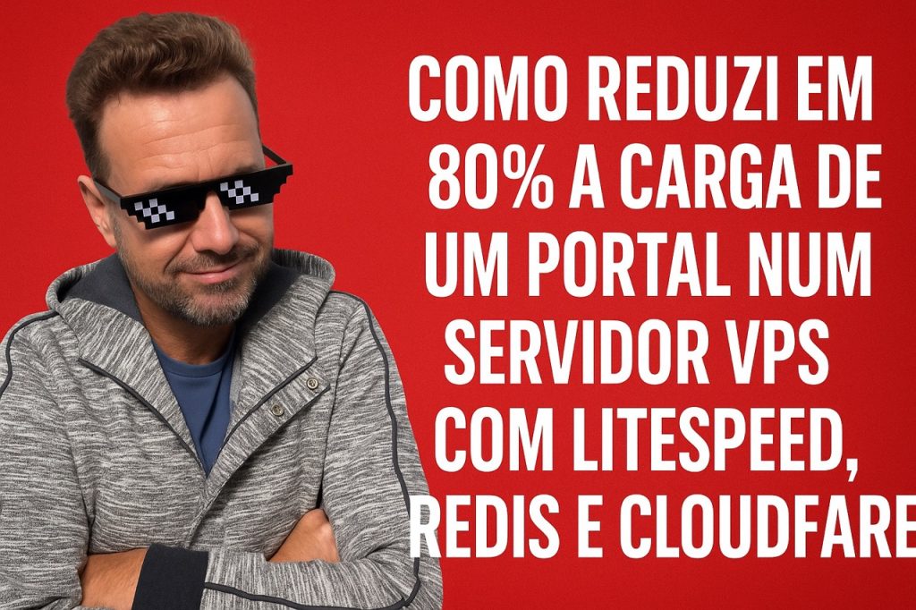 Como reduzir em 80% a carga de um portal num servidor VPS com LiteSpeed, Cache Redis e Cloudflare