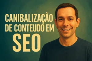 Canibalização de conteúdo em SEO: como identificar e resolver sem perder posições no Google